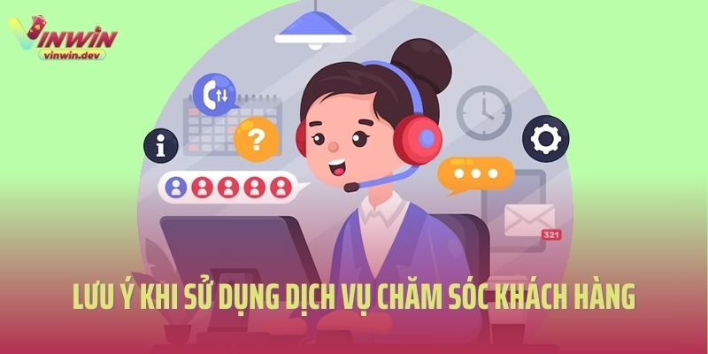 Lưu ý khi sử dụng dịch vụ chăm sóc khách hàng Vinwin