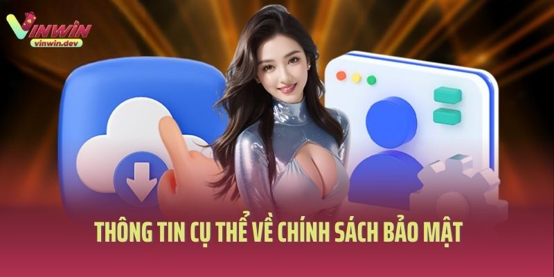 Thông tin cụ thể về chính sách bảo mật Vinwin