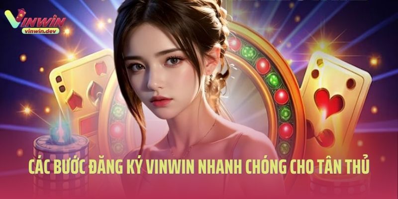 Các bước đăng ký Vinwin nhanh chóng cho tân thủ