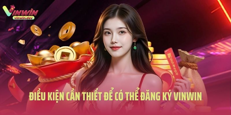 Điều kiện cần thiết để có thể đăng ký Vinwin