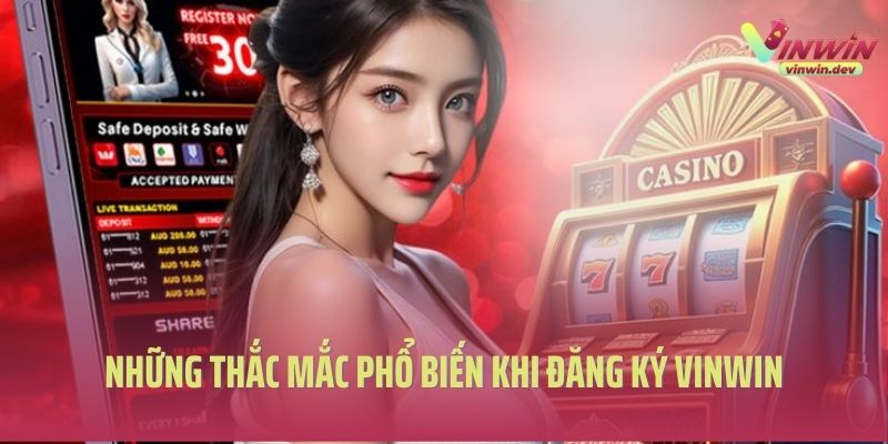 Những thắc mắc phổ biến khi đăng ký Vinwin