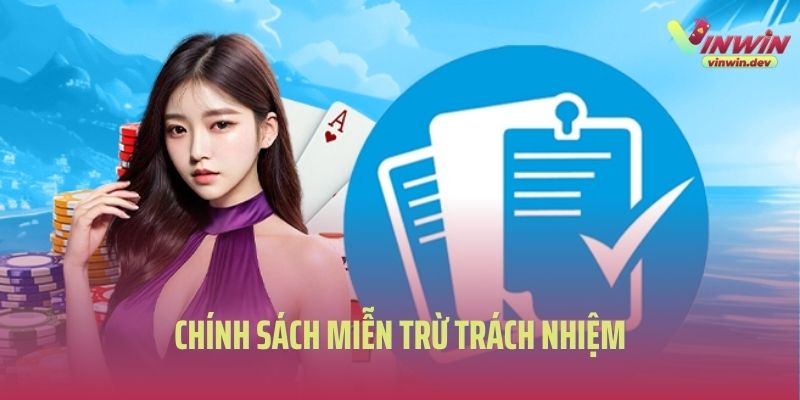 Chính sách miễn trừ trách nhiệm Vinwin vô cùng quan trọng