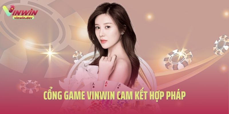 Cổng game Vinwin cam kết hợp pháp