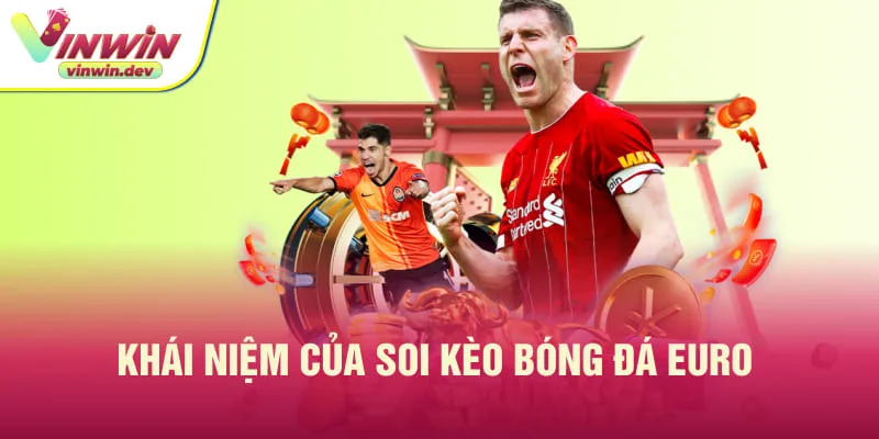 Soi kèo bóng đá Euro là một thuật ngữ trong cá độ môn thể thao vua 