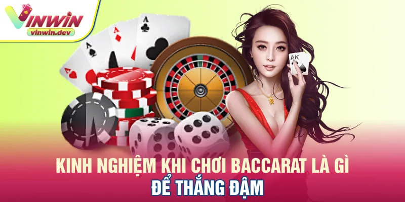 Kinh nghiệm chơi baccarat là gì để thắng đậm?