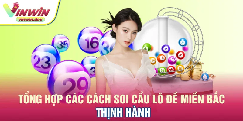 Khám phá các cách soi cầu lô đề miền Bắc tại Vinwin