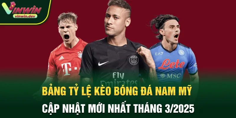 Bảng Tỷ Lệ Kèo Bóng Đá Nam Mỹ Cập Nhật Mới Nhất Tháng 3/2025