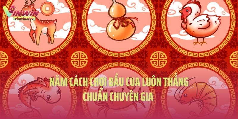 Năm cách chơi bầu cua luôn thắng chuẩn chuyên gia
