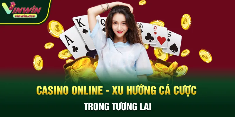 Casino online - Xu hướng cá cược trong tương lai