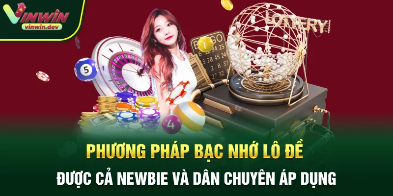 Phương pháp bạc nhớ lô đề được cả newbie và dân chuyên áp dụng